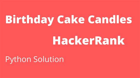 Birthday Cake Candles Hackerrank Solution In Python 3
