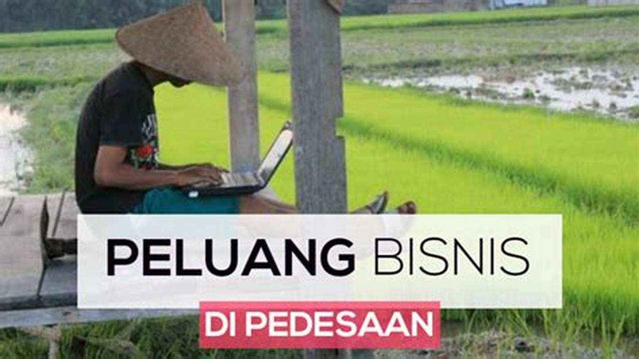 Ide Bisnis di Pedesaan: Temukan Peluang Tersembunyi yang Menguntungkan
