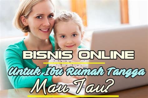 Bisnis Online Untuk Ibu Rumah Tangga, Ini Tipsnya Cara Ku Belajar Bisnis Online