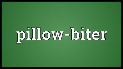 Bite Pillow Meaning