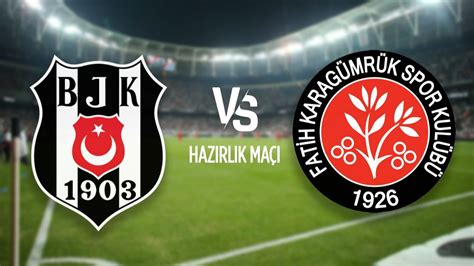 bjk karagümrük hazırlık maçı