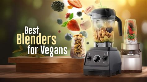 Blenders For Vegans