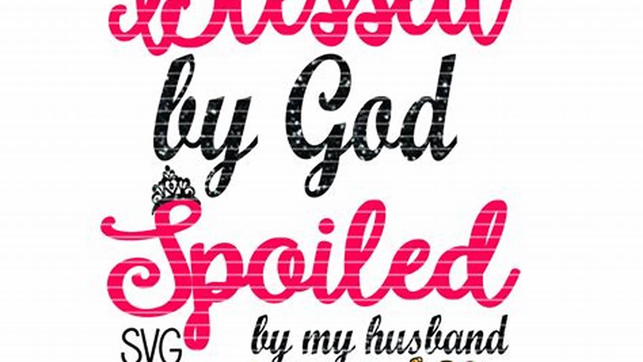 Discover the Secrets of "Blessed by God Spoiled by My Husband" SVG