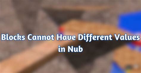 Blocks Cannot Have Different Values In Nub