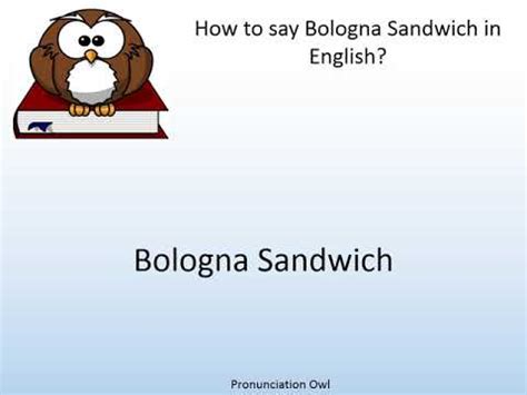 bologna sandwich pronunciation