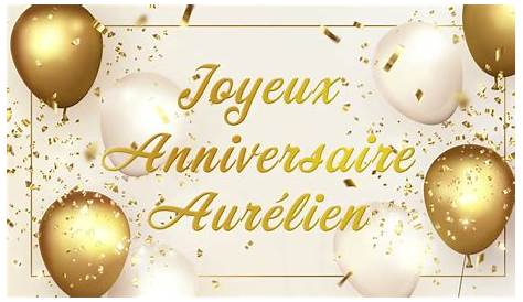 Bon Anniversaire Aurelien Starmyname Joyeux Aurélien YouTube