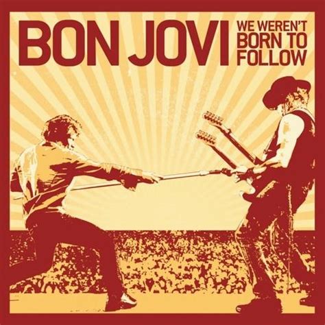 bon jovi we weren't born to follow