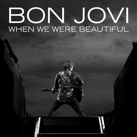 bon jovi when we were beautiful song