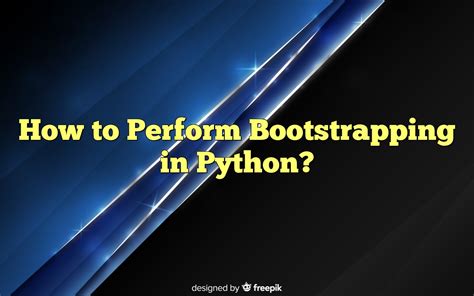 Bootstrapping In Python: A Beginner's Guide