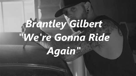brantley gilbert were gonna ride again