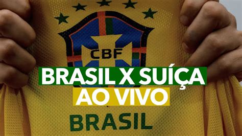 brasil e suica ao vivo
