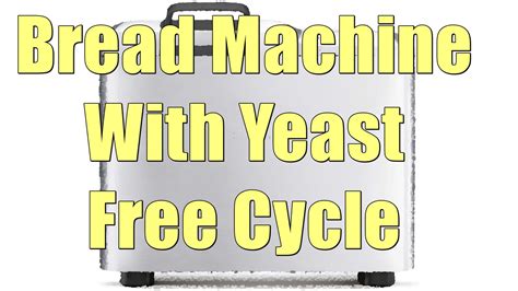 Bread Maker Yeast Free Bread