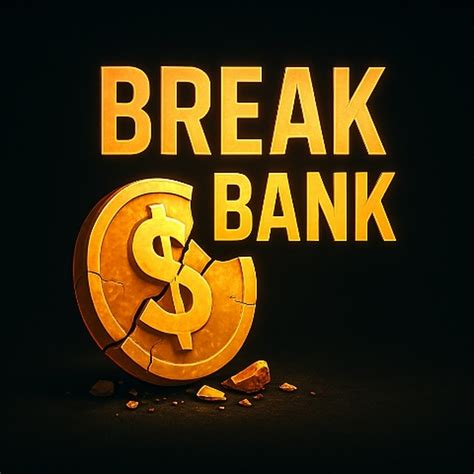break the bank