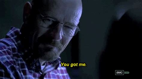 breaking bad you got me gif