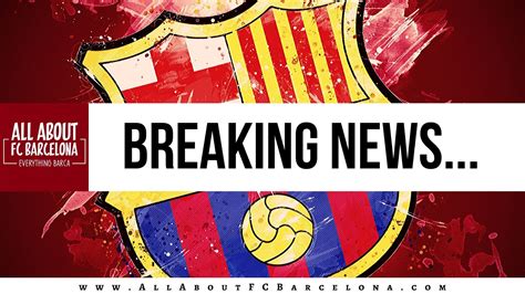 breaking news for barca today