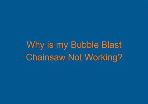 Bubble Blast Chainsaw Not Working