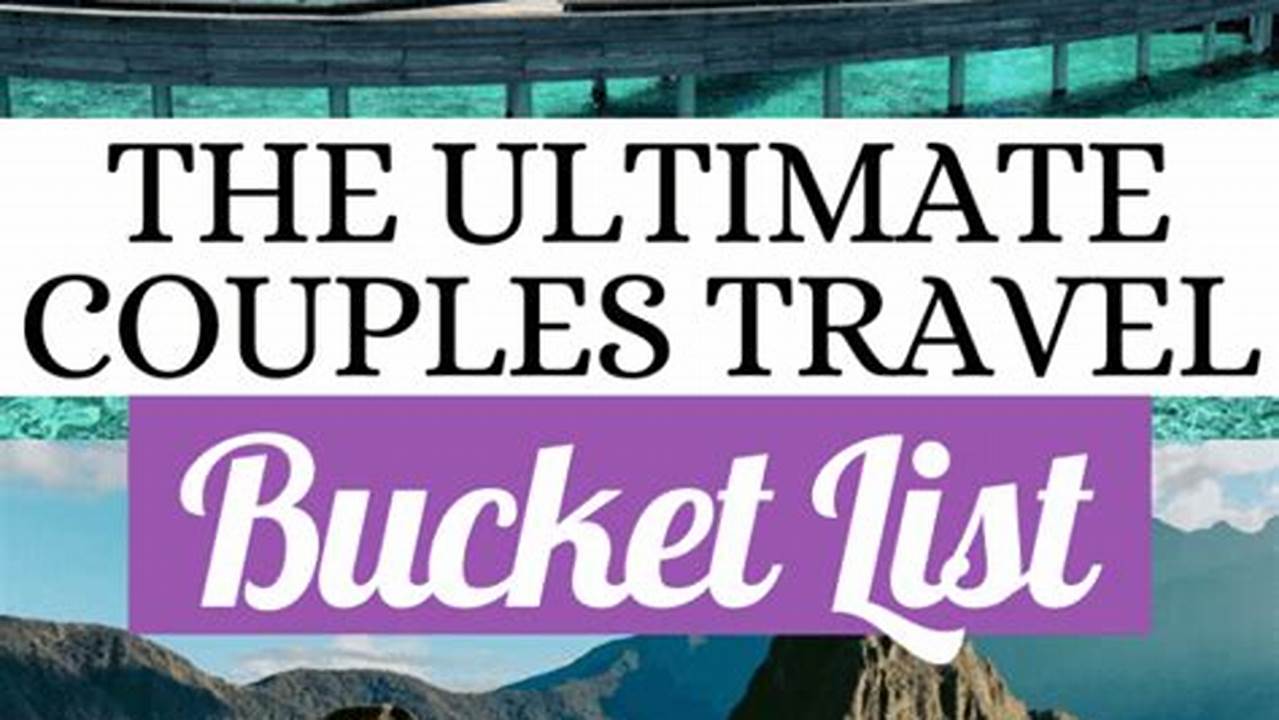 How to Plan the Ultimate Bucket List Vacation for Couples