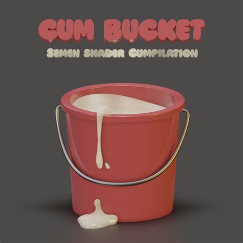 bucket of cum
