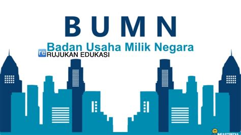 BUMN Adalah Badan Usaha Milik Negara Untuk Kesejahteraan Rakyat