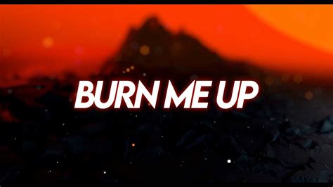 burn me up song