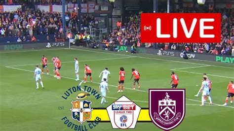 burnley vs luton live