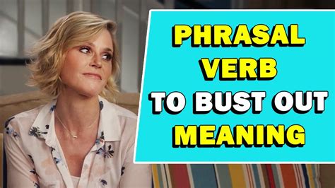 Bust Out Work Meaning