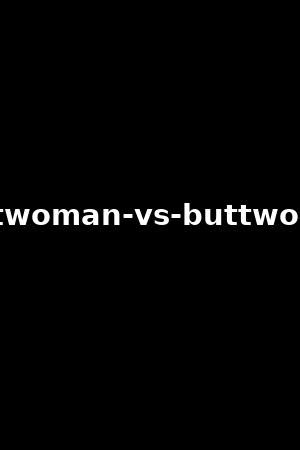 butt buttwoman nothin
