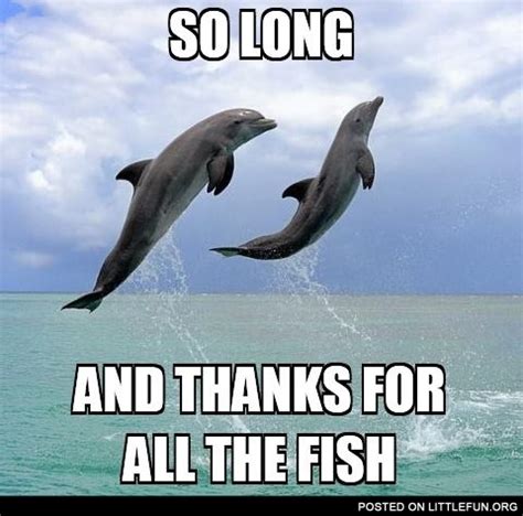 bye and thanks for all the fish
