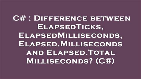 C# Stopwatch Elapsedticks Vs Elapsedmilliseconds