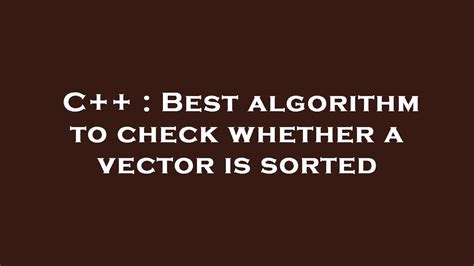 C++ Check If Vector Sorted