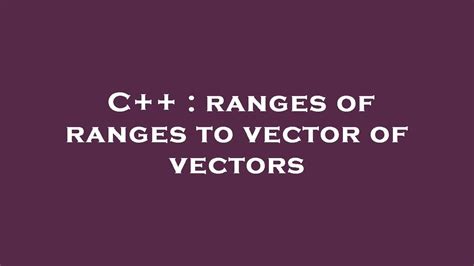 C++ Ranges Concat Vectors