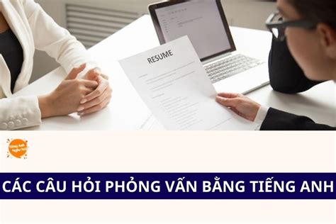 các câu hỏi phỏng vấn bằng tiếng anh