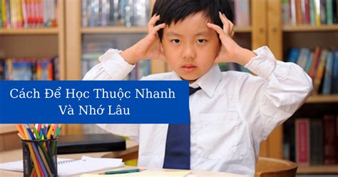 cách học thuộc nhanh nhớ lâu