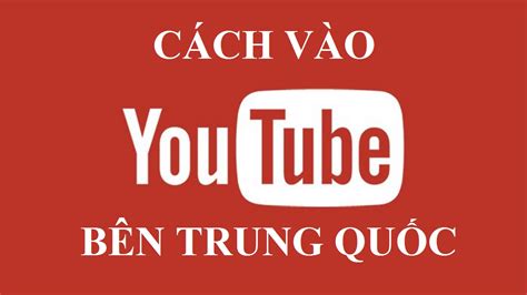 cach xem youtube o trung quoc