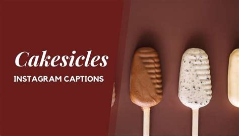 Cakesicles Captions