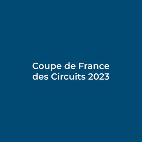 calendrier coupe de france des circuits 2023
