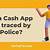 can cashapp be traced by police