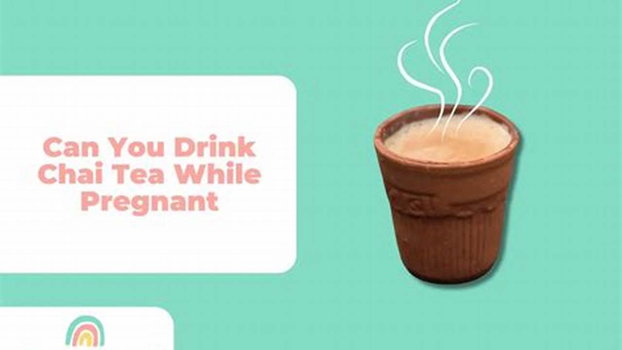 PREGNANT PAIRING: Can You Drink Chai Lattes While Pregnant?