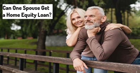 Can I Get A Home Equity Loan Without My Spouse?