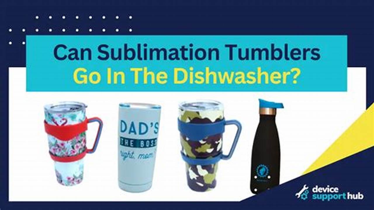 Uncover the Secrets: Can Sublimation Tumblers Conquer the Dishwasher's Might?