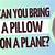 can you bring pillow on plane