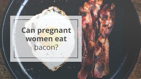 Can Pregnant Women Eat Bacon Is It Safe?