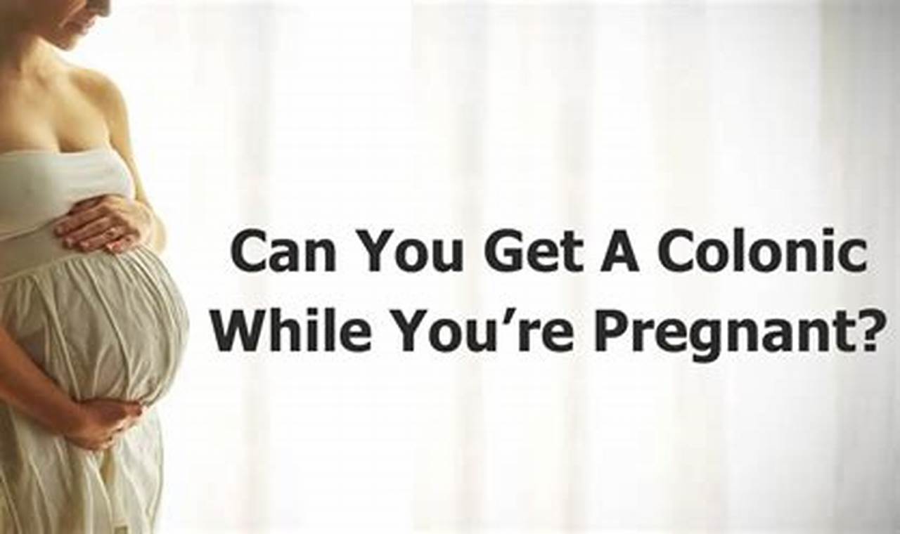 Can You Have A Colonic While Pregnant