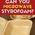 can you heat styrofoam in the microwave