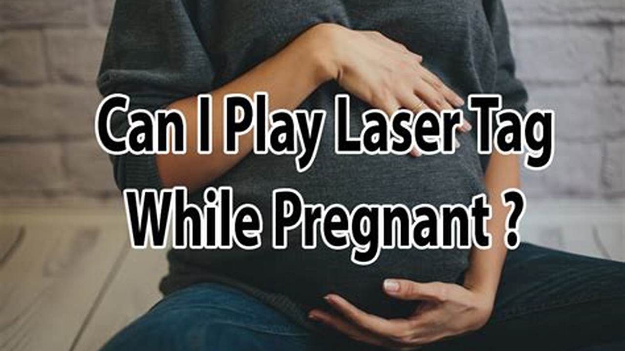 Can You Play Laser Tag While Pregnant
