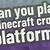 can you play minecraft cross platform