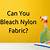 can you use bleach on nylon fabric