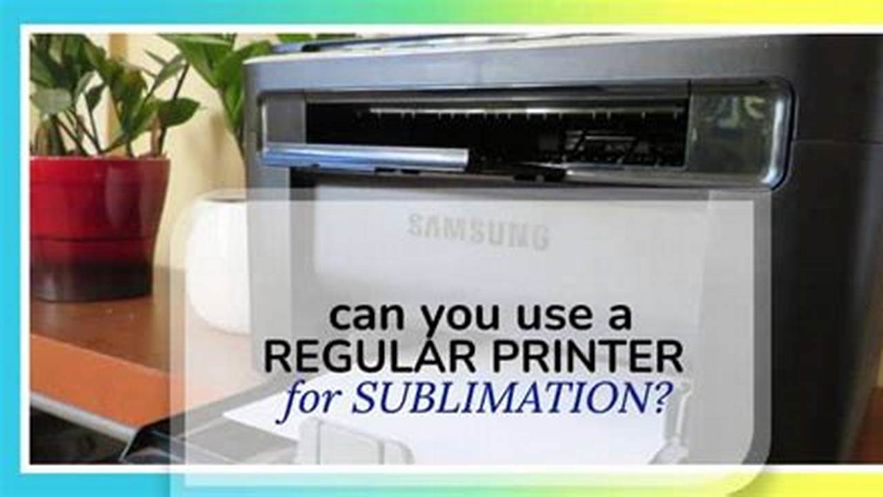 Discover the Truth: Can Regular Printers Unlock Sublimation Magic?