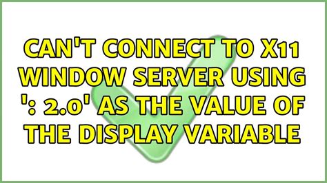Can't Connect To X11 Window Server Using ' 2' As The Value Of The Display Variable