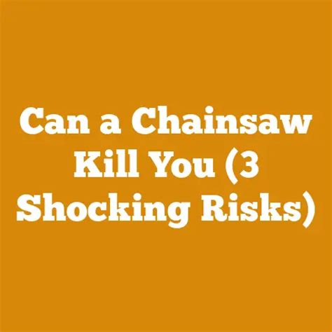 Can A Chainsaw Kill You